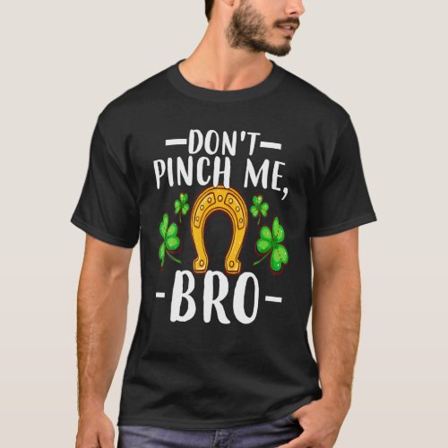 Dont Pinch Me Bro Funny Saint Patricks Day Outfi T_Shirt