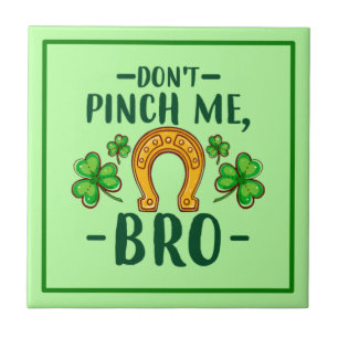 Don't Pinch Me Bro St. Patrick's Day Design-61108 Ceramic Tile