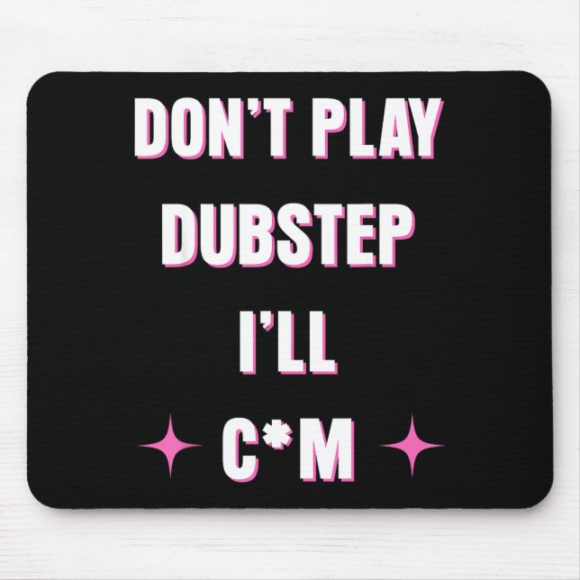 Dont Play Dubstep I'll  Mouse Pad (Front)