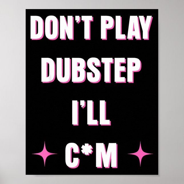 Dont Play Dubstep I'll  Poster (Front)