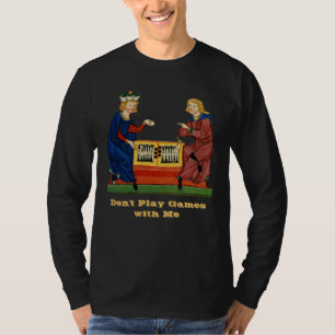 Don't Play Games with Me III T-Shirt