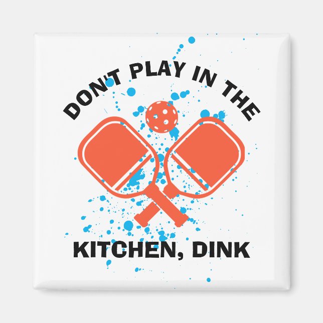 DON'T PLAY IN THE KITCHEN, DINK Pickleball Magnet (Front)