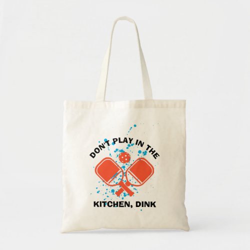DONT PLAY IN THE KITCHEN DINK Pickleball Tote Bag