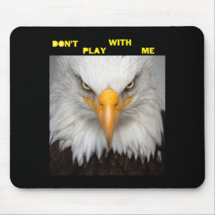Dont Play With Angry Eagle  Mouse Pad