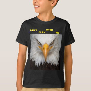 Dont Play With Angry Eagle  T-Shirt