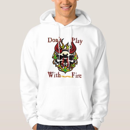Don't Play With Fire Skull Hoodie