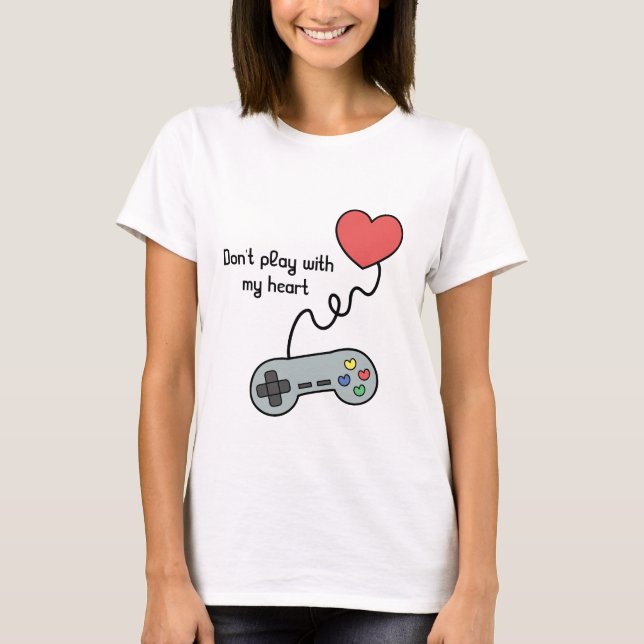 Don't play with my heart via game controller T-Shirt (Front)