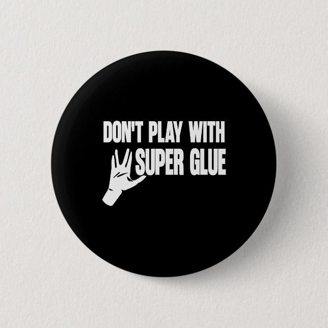 Don't Play With Super Glue  Button (Front)