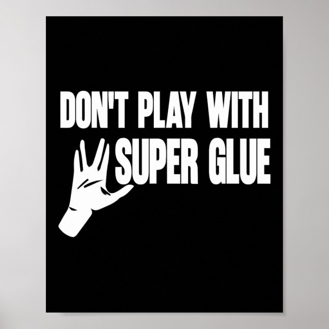Don't Play With Super Glue  Poster (Front)