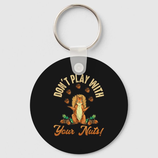 Don't Play With Your Nuts Squirrel  Keychain (Front)