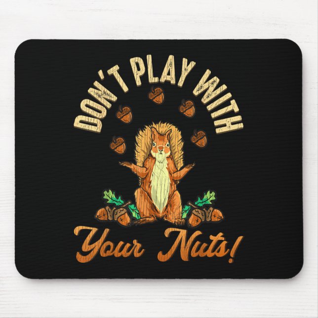 Don't Play With Your Nuts Squirrel  Mouse Pad (Front)