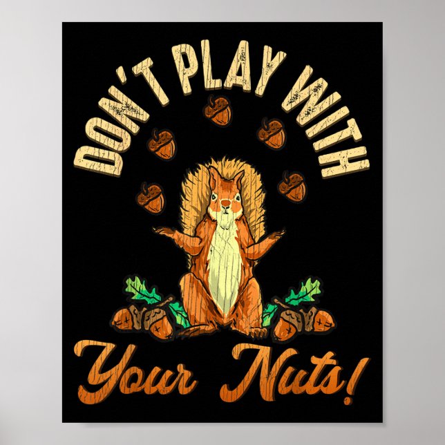 Don't Play With Your Nuts Squirrel  Poster (Front)
