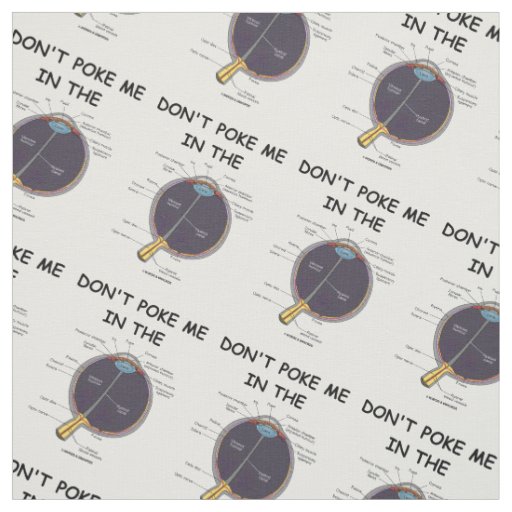 Don't Poke Me In The (Eye Anatomy) Humor Fabric