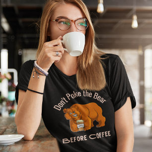 Don't Poke the Bear Before Coffee T-Shirt