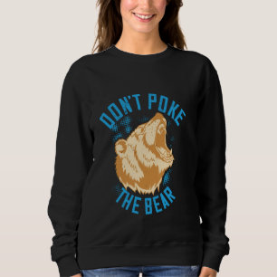 Don't Poke The Grizzly Bear! Sweatshirt