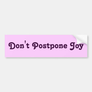 Don't Postpone Joy Bumper Sticker
