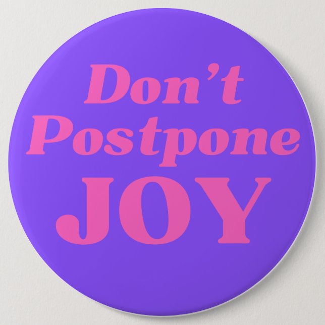 Don't Postpone Joy, Button (Front)