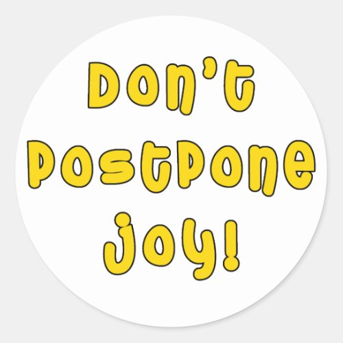Dont Postpone Joy Classic Round Sticker