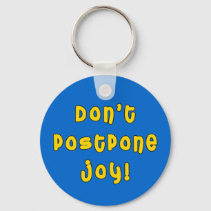 Don't Postpone Joy! Keychain