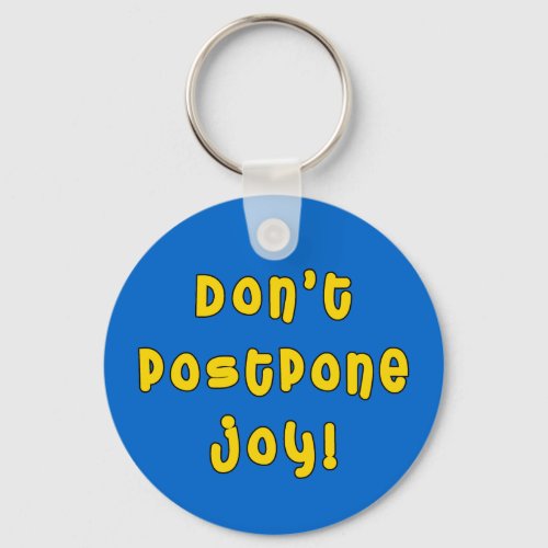 Dont Postpone Joy Keychain