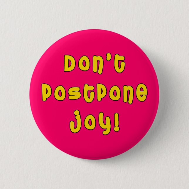 Don't Postpone Joy! Pinback Button (Front)