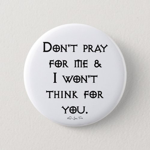 Dont Pray For Me Button