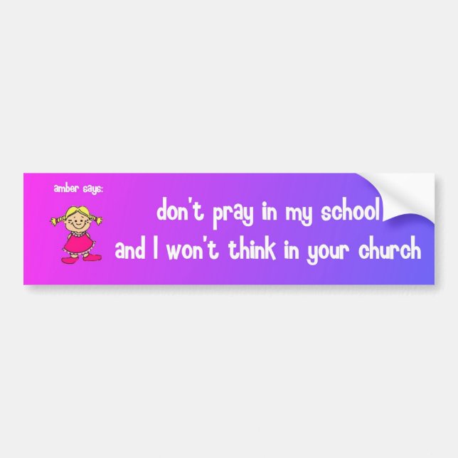don't pray in my school bumper sticker (Front)
