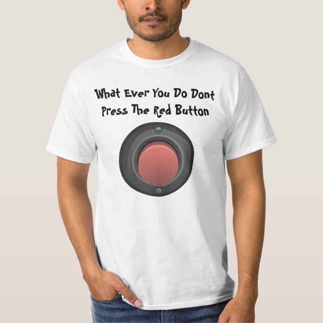 Dont Press The Red Button Funny Humor T-Shirt (Front)