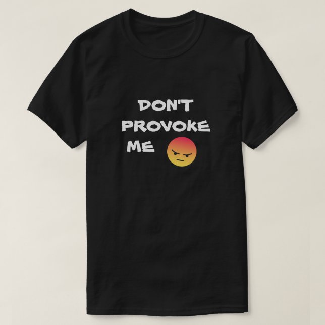 DON'T PROVOKE ME T-SHIRT (Design Front)