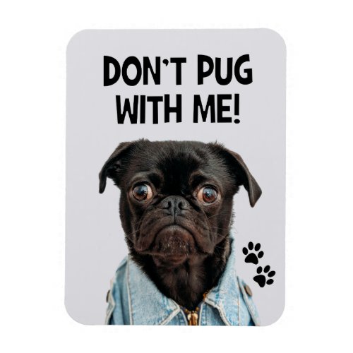 Dont Pug With Me Funny Dog Pun Magnet
