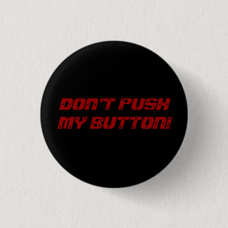 DON'T PUSH MY BUTTON! PINBACK BUTTON