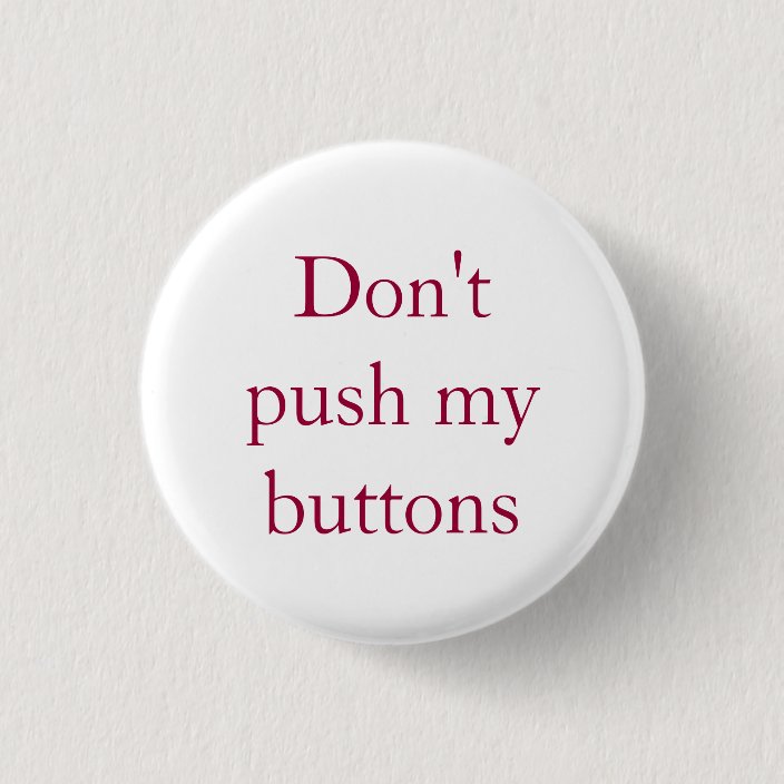 Don't Push My Buttons | Zazzle.com