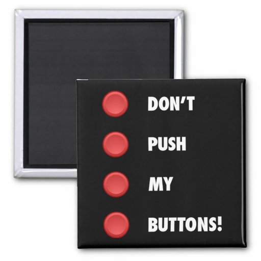 Don't Push My Buttons! 2 Inch Square Magnet | Zazzle