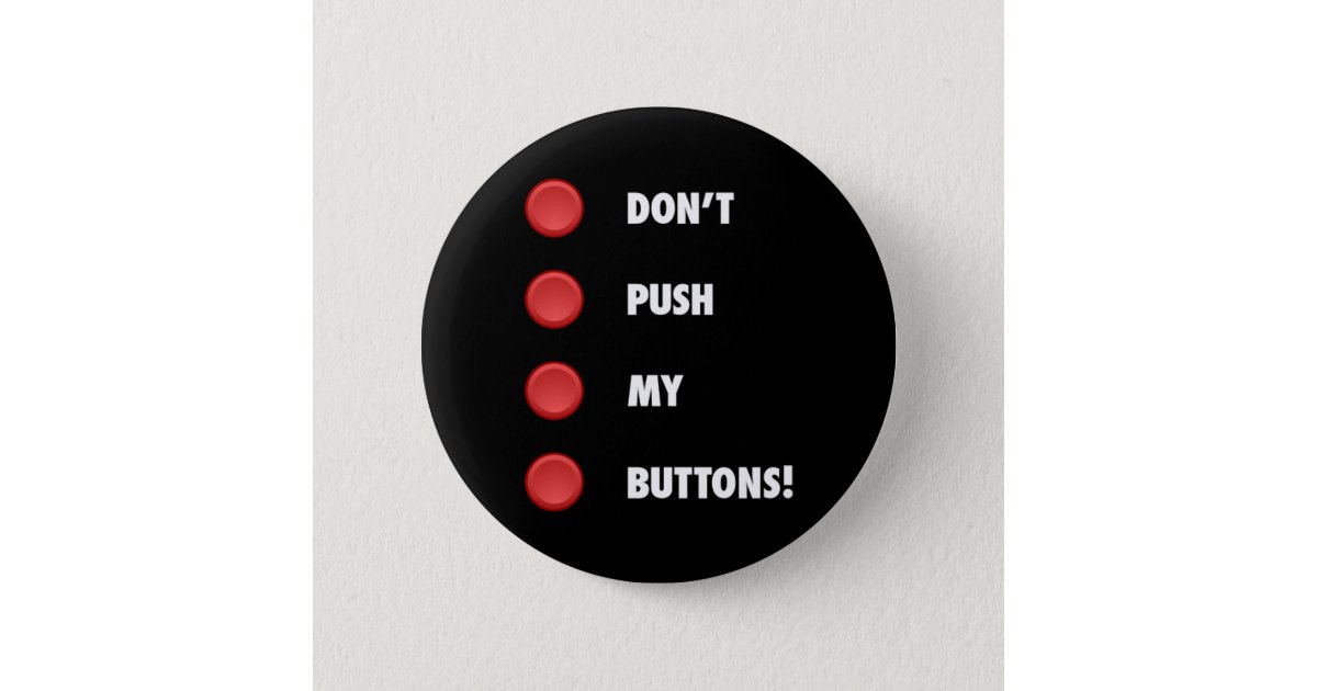 Don't Push My Buttons! Button | Zazzle