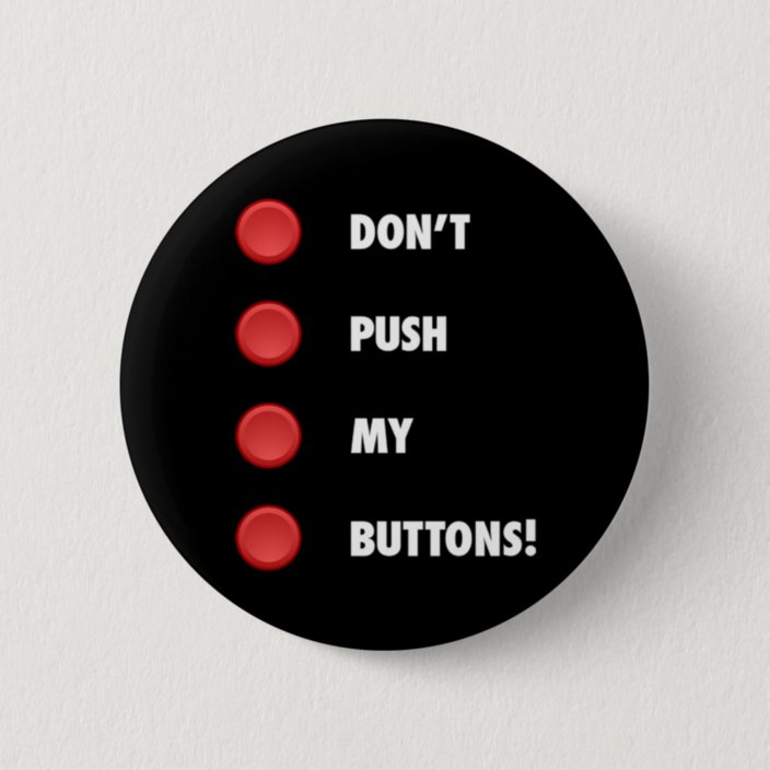 Don T Push My Buttons Button