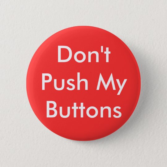 Don't Push My Buttons Button | Zazzle.com