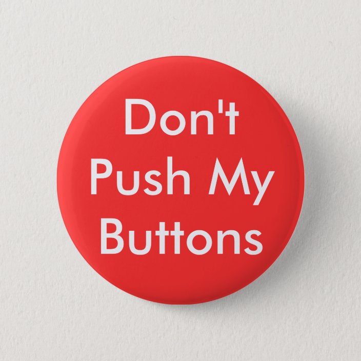 Don't Push My Buttons Button | Zazzle