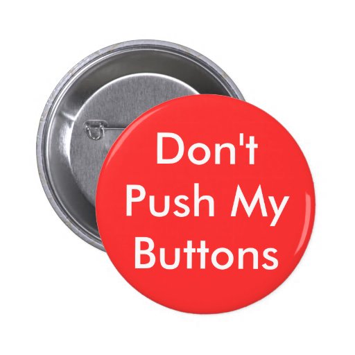 Don't Push My Buttons Button | Zazzle