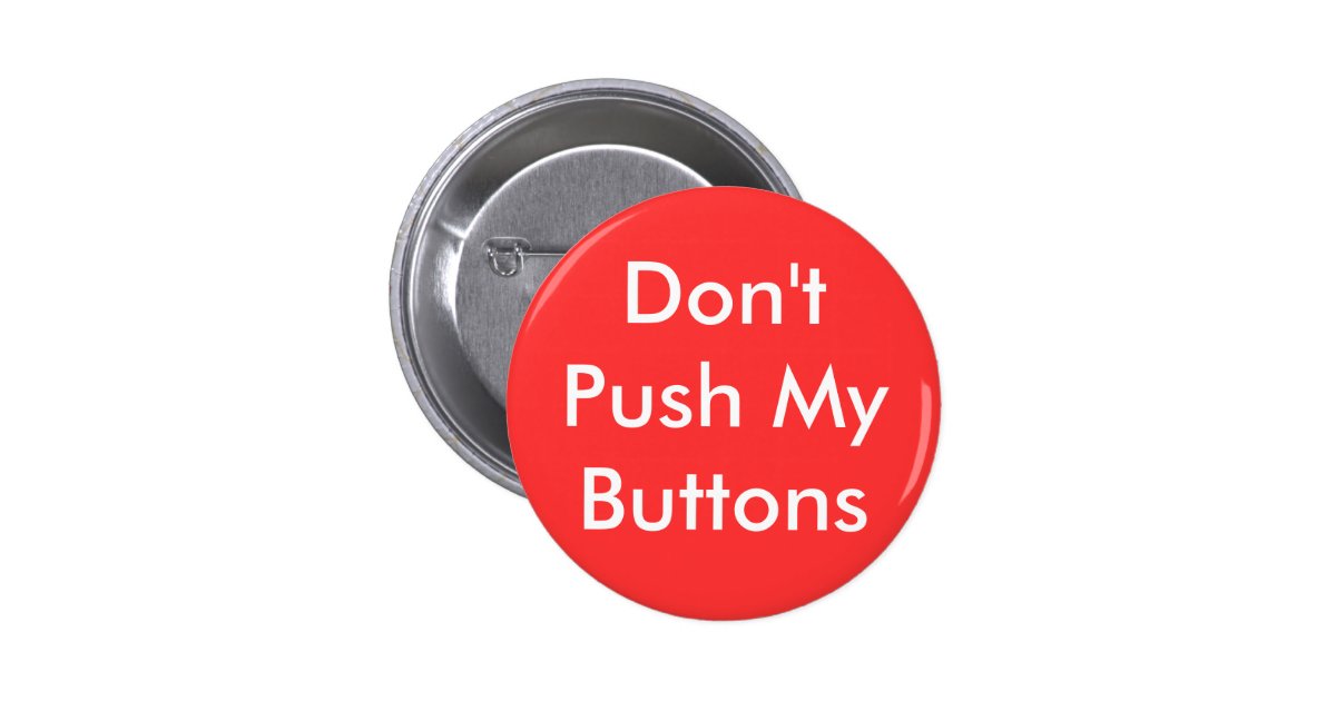 Don't Push My Buttons Button | Zazzle