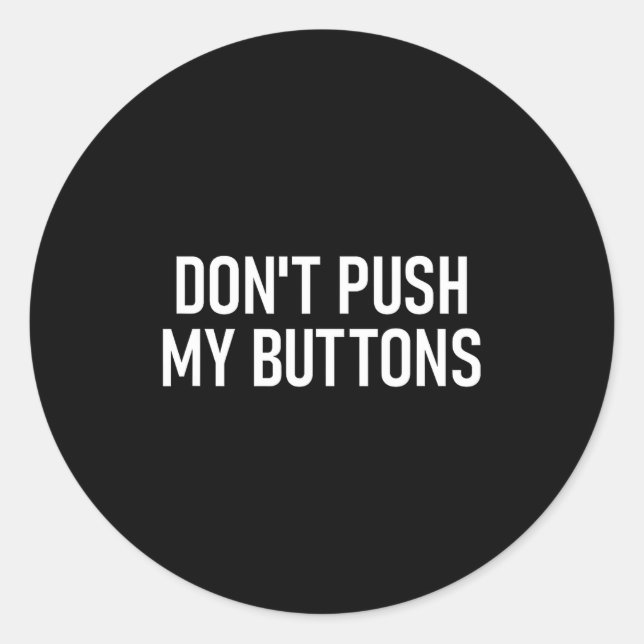 Don't Push My Buttons, Funny, Jokes, Sarcastic  Classic Round Sticker (Front)