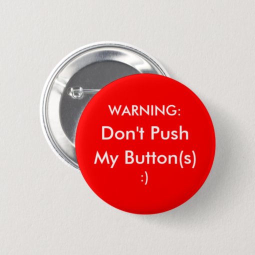 Don't Push My Buttons! Pinback Button | Zazzle