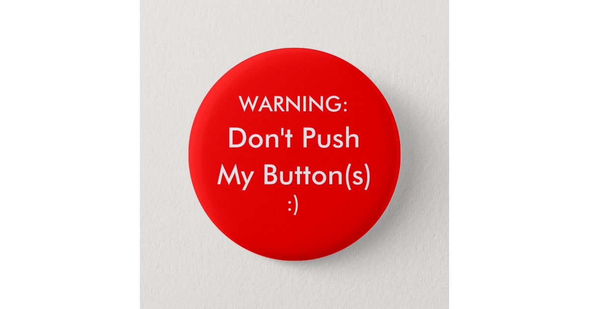 Don't Push My Buttons! Pinback Button | Zazzle