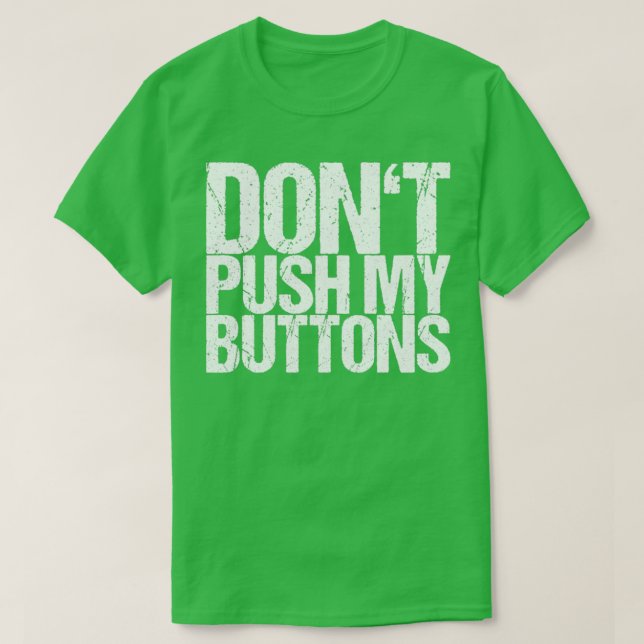 Dont Push My Buttons T-Shirt (Design Front)