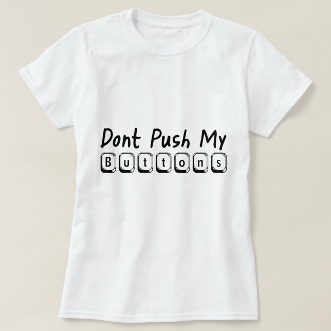 dont push my buttons T-Shirt (Design Front)