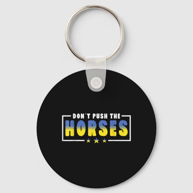 Dont Push The Horses - Funny Meme Quote For Keychain (Front)