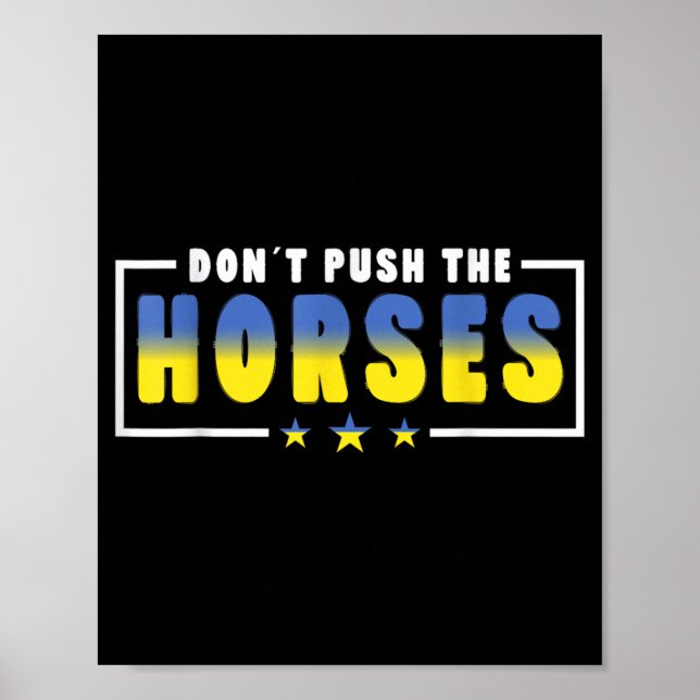 Dont Push The Horses - Funny Meme Quote For Poster (Front)