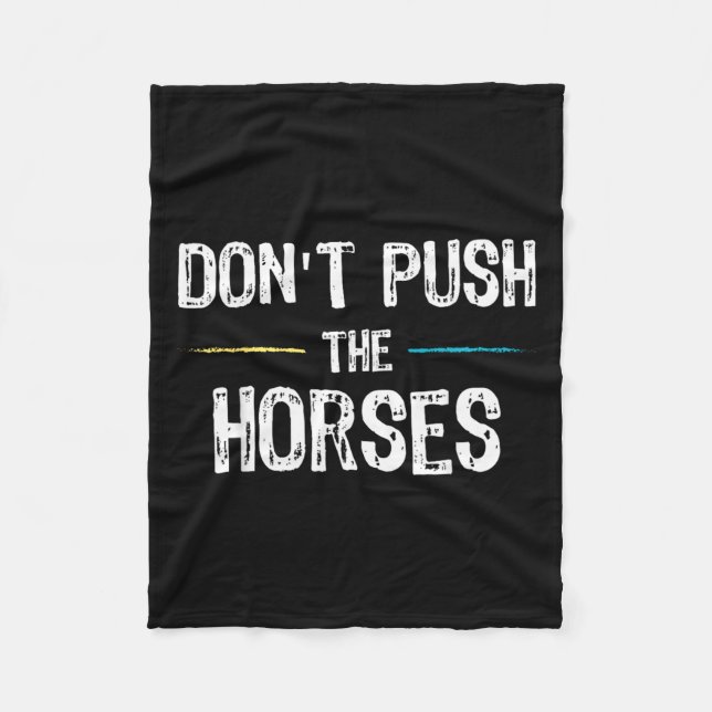 Dont Push The Horses Meme - Funny Quote For Fleece Blanket (Front)