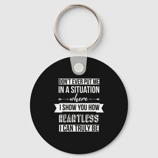 Don't Put Me In A Situation Where I Show You How H Keychain (Front)