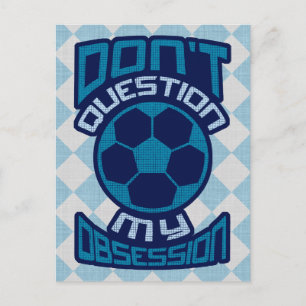 Don't Question My Soccer Obsession Postcard