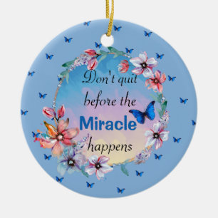 Don't Quit Before Miracle Happens Blue Floral Ceramic Ornament